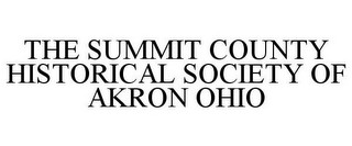 THE SUMMIT COUNTY HISTORICAL SOCIETY OF AKRON OHIO