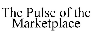 THE PULSE OF THE MARKETPLACE