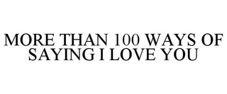 MORE THAN 100 WAYS OF SAYING I LOVE YOU