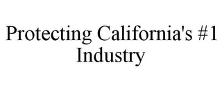 PROTECTING CALIFORNIA'S #1 INDUSTRY
