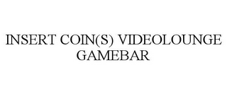 INSERT COIN(S) VIDEOLOUNGE GAMEBAR