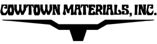 COWTOWN MATERIALS, INC.