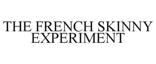 THE FRENCH SKINNY EXPERIMENT