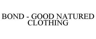 BOND - GOOD NATURED CLOTHING