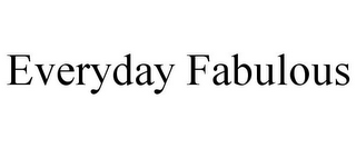 EVERYDAY FABULOUS