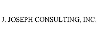 J. JOSEPH CONSULTING, INC.