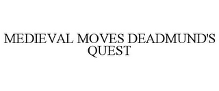 MEDIEVAL MOVES DEADMUND'S QUEST