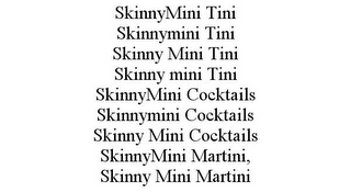 SKINNYMINI TINI SKINNYMINI TINI SKINNY MINI TINI SKINNY MINI TINI SKINNYMINI COCKTAILS SKINNYMINI COCKTAILS SKINNY MINI COCKTAILS SKINNYMINI MARTINI, SKINNY MINI MARTINI