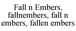 FALL N EMBERS, FALLNEMBERS, FALL N EMBERS, FALLEN EMBERS