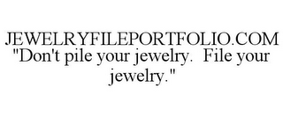 JEWELRYFILEPORTFOLIO.COM "DON'T PILE YOUR JEWELRY. FILE YOUR JEWELRY."