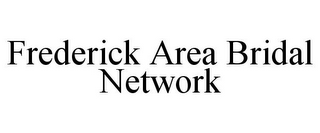 FREDERICK AREA BRIDAL NETWORK