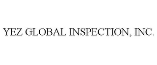 YEZ GLOBAL INSPECTION, INC.