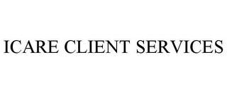 ICARE CLIENT SERVICES