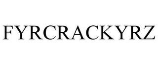 FYRCRACKYRZ