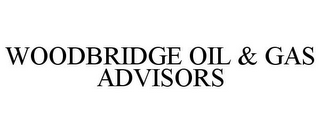 WOODBRIDGE OIL & GAS ADVISORS