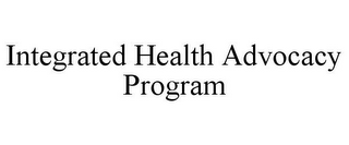 INTEGRATED HEALTH ADVOCACY PROGRAM