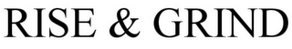 RISE & GRIND