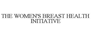 THE WOMEN'S BREAST HEALTH INITIATIVE