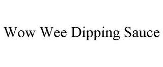 WOW WEE DIPPING SAUCE