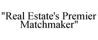 "REAL ESTATE'S PREMIER MATCHMAKER"