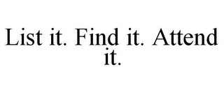 LIST IT. FIND IT. ATTEND IT.