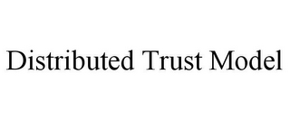 DISTRIBUTED TRUST MODEL