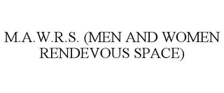 M.A.W.R.S. (MEN AND WOMEN RENDEVOUS SPACE)