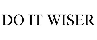 DO IT WISER