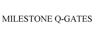 MILESTONE Q-GATES