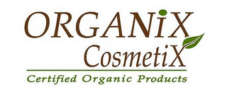 ORGANIX COSMETIX CERTIFIED ORGANIC PRODUCTS