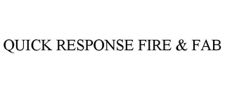 QUICK RESPONSE FIRE & FAB