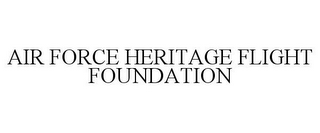 AIR FORCE HERITAGE FLIGHT FOUNDATION