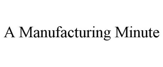 A MANUFACTURING MINUTE