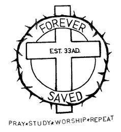 FOREVER EST. 33AD. SAVED PRAY STUDY WORSHIP REPEAT