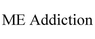 ME ADDICTION