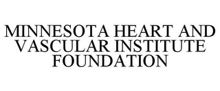 MINNESOTA HEART AND VASCULAR INSTITUTE FOUNDATION