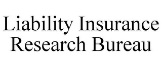 LIABILITY INSURANCE RESEARCH BUREAU