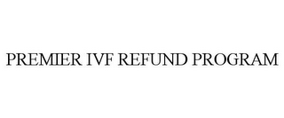 PREMIER IVF REFUND PROGRAM