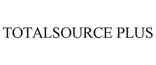 TOTALSOURCE PLUS