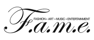 FASHION · ART · MUSIC · ENTERTAINMENT F.A.M.E.