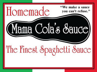 MAMA COLA'S SAUCE HOMEMADE THE FINEST SPAGHETTI SAUCE "WE MAKE A SAUCE YOU CAN'T REFUSE"