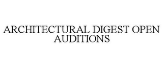 ARCHITECTURAL DIGEST OPEN AUDITIONS