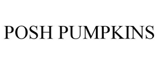 POSH PUMPKINS