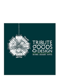 TRIBUTE GOODS DESIGN HOME. HEART. SOUL