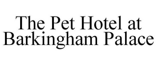 THE PET HOTEL AT BARKINGHAM PALACE