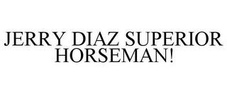 JERRY DIAZ SUPERIOR HORSEMAN!