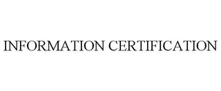 INFORMATION CERTIFICATION