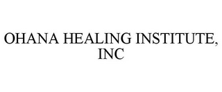 OHANA HEALING INSTITUTE, INC