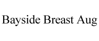 BAYSIDE BREAST AUG