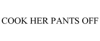 COOK HER PANTS OFF